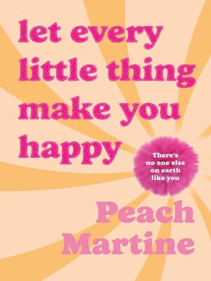 cover image of Let Every Little Thing Make You Happy
